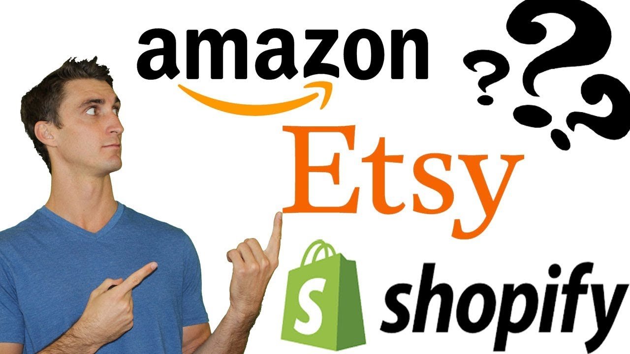 Is It Better To Sell On Etsy or Amazon Or Shopify?