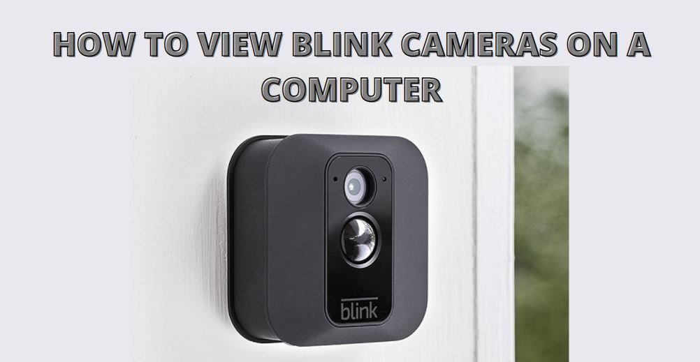 HOW TO VIEW BLINK CAMERAS ON A COMPUTER