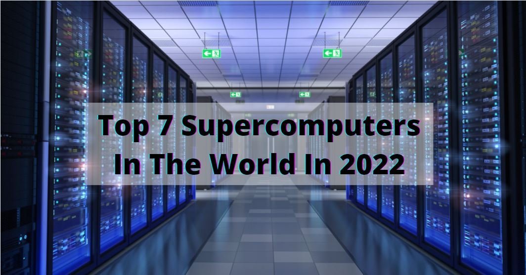 Top 7 Supercomputers In The World In 2022