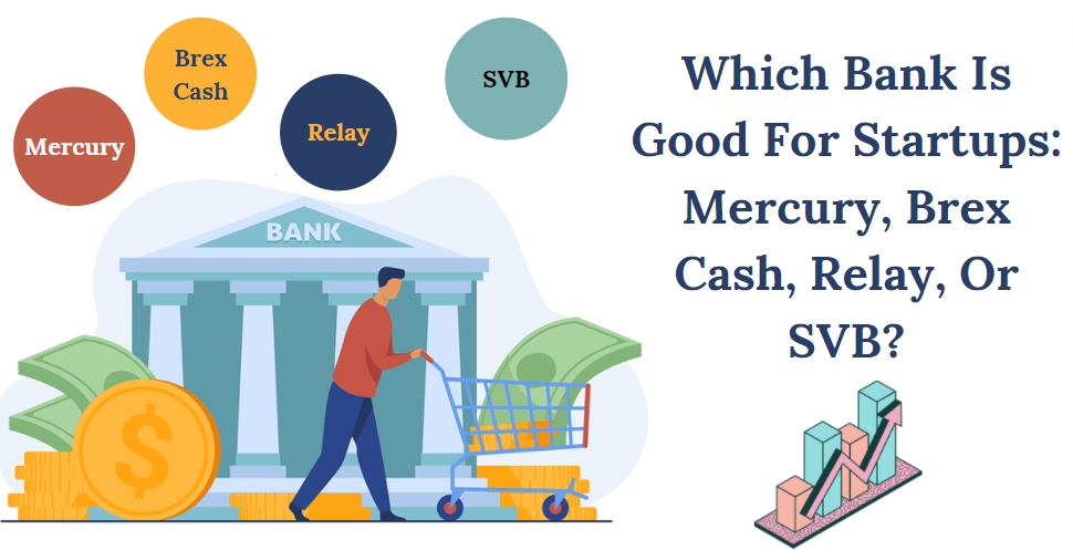 Which Bank Is Good For Startups: Mercury, Brex Cash, Relay, Or SVB?