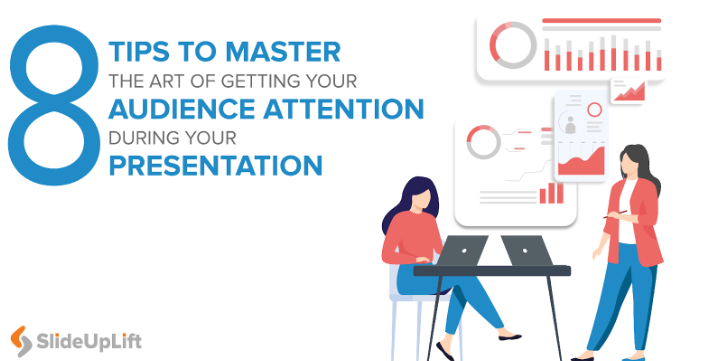 8 Tips To Master the Art of Getting Your Audience Attention During Your Presentation