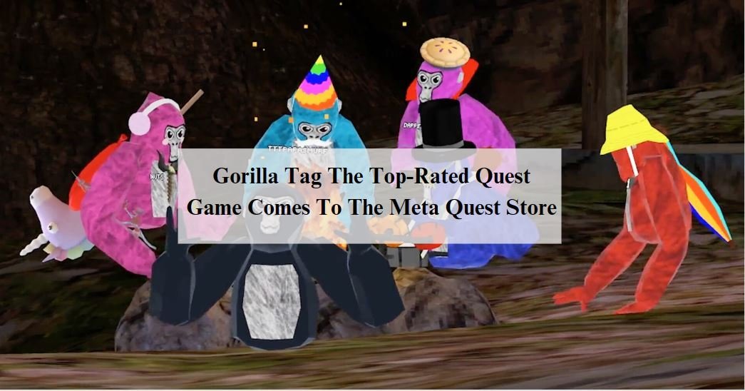 Gorilla Tag The Top-Rated Quest Game Comes To The Meta Quest Store