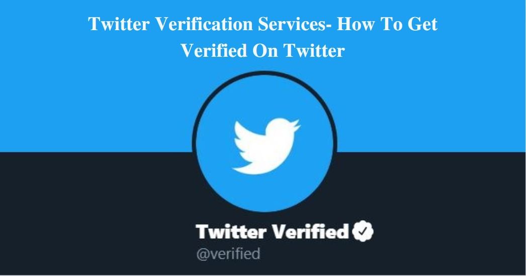 Twitter Verification Services- How To Get Verified On Twitter